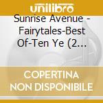 Sunrise Avenue - Fairytales-Best Of-Ten Ye (2 Cd) cd