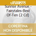 Sunrise Avenue - Fairytales-Best Of-Ten (2 Cd) cd