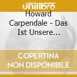 Howard Carpendale - Das Ist Unsere Zeit-Live (2 Cd) cd musicale di Carpendale, Howard