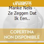 Manke Nelis - Ze Zeggen Dat Ik Een.. cd musicale di Manke Nelis