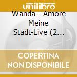 Wanda - Amore Meine Stadt-Live (2 Cd) cd