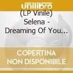 (LP Vinile) Selena - Dreaming Of You (2 Lp) vinile