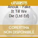 Anouk - Fake It Till We Die (Ltd Ed) cd