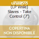 (LP Vinile) Slaves - Take Control (7