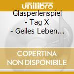 Glasperlenspiel - Tag X - Geiles Leben Edit (2 Cd) cd musicale di Glasperlenspiel