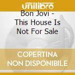 Bon Jovi - This House Is Not For Sale cd musicale di Bon Jovi