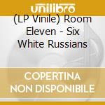 (LP Vinile) Room Eleven - Six White Russians lp vinile di Room Eleven