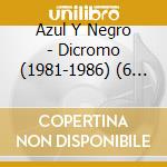 Azul Y Negro - Dicromo (1981-1986) (6 Cd) cd musicale di Azul Y Negro