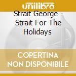 Strait George - Strait For The Holidays cd musicale di Strait George