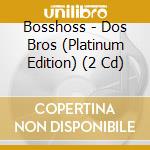 Bosshoss - Dos Bros (Platinum Edition) (2 Cd) cd
