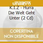 K.I.Z - Hurra Die Welt Geht Unter (2 Cd) cd musicale di K.I.Z