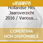 Hollandse Hits Jaaroverzicht 2016 / Various (2 Cd) cd