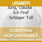 Jung, Claudia - Ich Find' Schlager Toll cd
