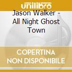 Jason Walker - All Night Ghost Town cd musicale di Jason Walker