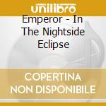Emperor - In The Nightside Eclipse cd musicale di Emperor