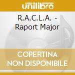 R.A.C.L.A. - Raport Major cd musicale di R.A.C.L.A.