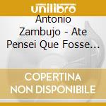 Antonio Zambujo - Ate Pensei Que Fosse Minha cd