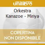 Orkestra Kanazoe - Miriya cd musicale di Orkestra Kanazoe