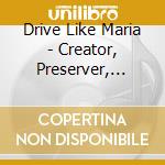 Drive Like Maria - Creator, Preserver, Destroyer (2 Lp)