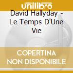 David Hallyday - Le Temps D'Une Vie cd musicale di David Hallyday