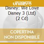 Disney: We Love Disney 3 (Ltd)  (2 Cd) cd