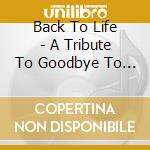 Back To Life - A Tribute To Goodbye To Gravity