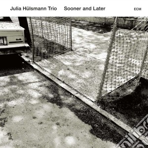Julia Huelsmann Trio - Sooner & Later cd musicale di Julia Huelsmann Trio