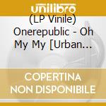 (LP Vinile) Onerepublic - Oh My My [Urban Outfitters Exclusive] vinile