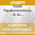 Vasilis Papakonstantinou - Ki An Eimai Rok...Best Of (2 Cd) cd musicale di Vasilis Papakonstantinou