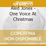 Aled Jones - One Voice At Christmas cd musicale di Aled Jones