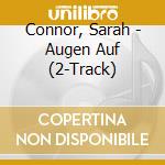 Connor, Sarah - Augen Auf (2-Track) cd musicale di Connor, Sarah