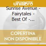 Sunrise Avenue - Fairytales - Best Of - Ten Years Edition cd musicale di Sunrise Avenue