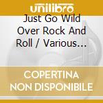 Just Go Wild Over Rock And Roll / Various (2 Cd) cd musicale