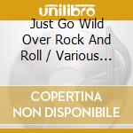 Just Go Wild Over Rock And Roll / Various (2 Cd) cd