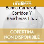 Banda Carnaval - Corridos Y Rancheras En Vivo cd musicale di Banda Carnaval