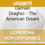 Damian Draghici - The American Dream cd musicale di Damian Draghici