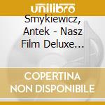 Smykiewicz, Antek - Nasz Film Deluxe Edition cd