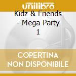 Kidz & Friends - Mega Party 1 cd musicale di Kidz & Friends