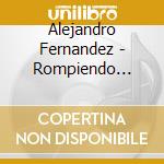 Alejandro Fernandez - Rompiendo Fronteras cd musicale di Alejandro Fernandez