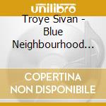 Troye Sivan - Blue Neighbourhood - Suburbia (2 Cd) cd musicale di Sivan Troye