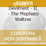 Devilment - II - The Mephisto Waltzes cd musicale di Devilment