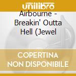 Airbourne - Breakin' Outta Hell (Jewel cd