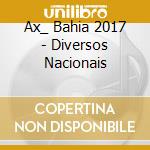 Ax_ Bahia 2017 - Diversos Nacionais cd