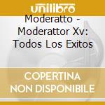 Moderatto - Moderattor Xv: Todos Los Exitos