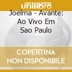 Joelma - Avante: Ao Vivo Em Sao Paulo cd musicale di Joelma