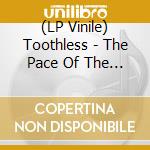 (LP Vinile) Toothless - The Pace Of The Passing