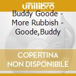 Buddy Goode - More Rubbish - Goode,Buddy cd musicale di Buddy Goode