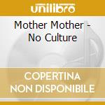 Mother Mother - No Culture cd