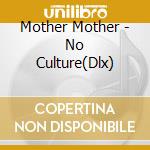Mother Mother - No Culture(Dlx) cd musicale di Mother Mother