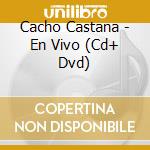 Cacho Castana - En Vivo (Cd+ Dvd) cd